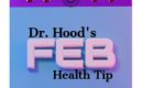 Dr. Hood's February Health Tip